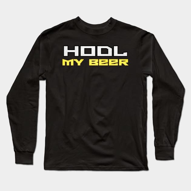 HODL MY BEER Long Sleeve T-Shirt by cryptogeek